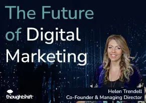 The Future of Digital Marketing - graphic icluding a picture of co-founder and MD Helen Trendell